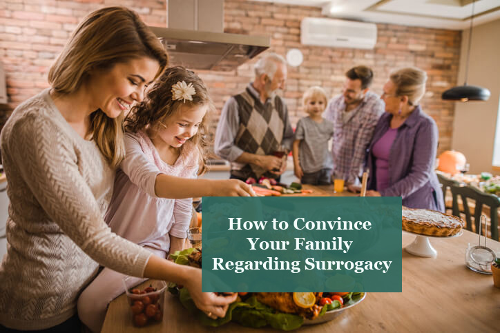 How to Convince Your Family Regarding Your Choice to Opt for Surrogacy?